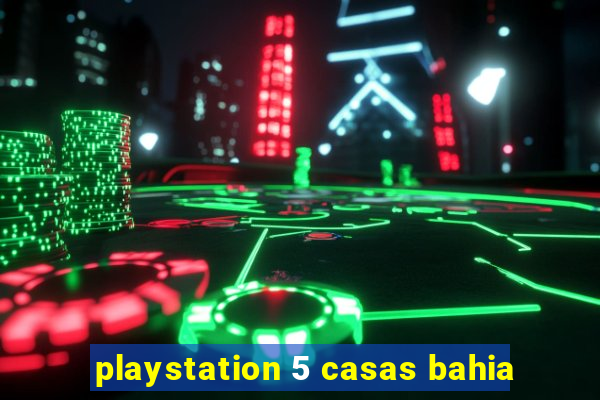 playstation 5 casas bahia